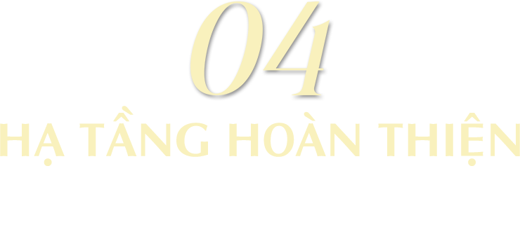 04 Hạ tầng hoàn thiện